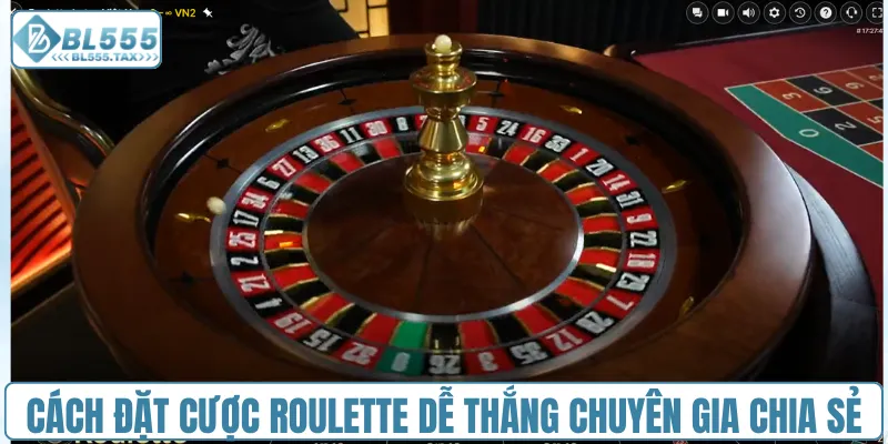 Cách Đặt Cược Roulette Dễ Thắng Mới Nhất