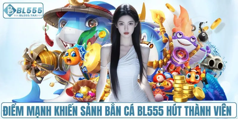Bắn Cá BL555 - Sảnh Game Bắn Cá Đỉnh Cao Châu Á