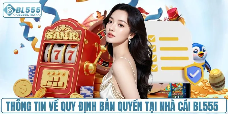 Tìm Hiểu Quy Định Bản Quyền Của Nhà Cái BL555