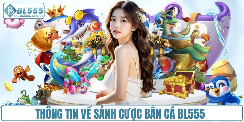 Bắn Cá BL555 - Sảnh Game Bắn Cá Đỉnh Cao Châu Á