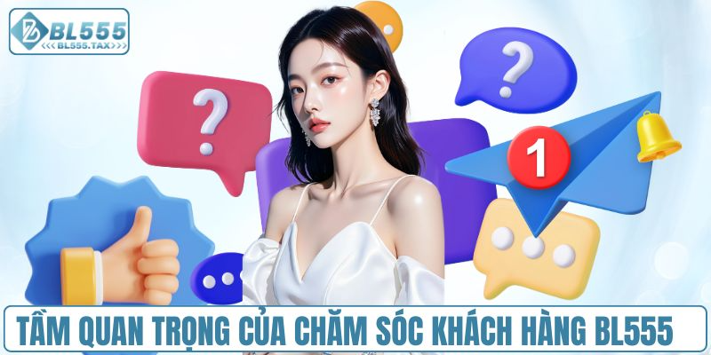 Chăm Sóc Khách Hàng BL555 - Chuyên Nghiệp Và Nhanh Chóng