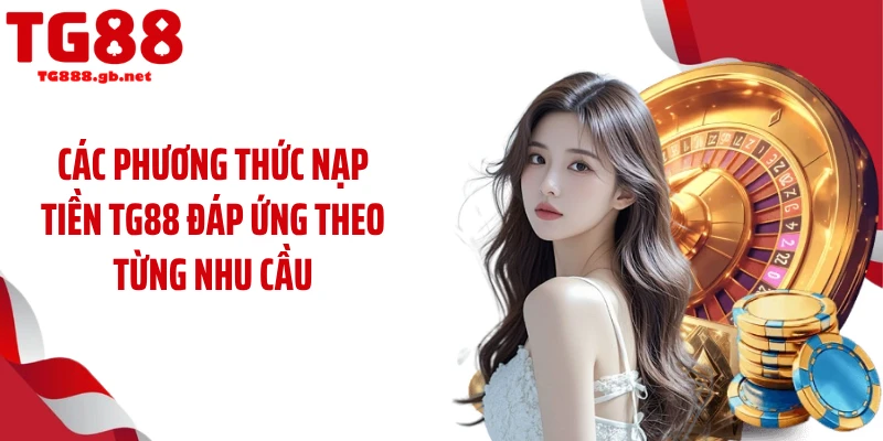 Nạp Tiền TG88 Siêu Nhanh Giờ Cao Điểm, Không Chờ Đợi
